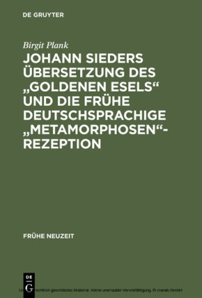 Johann Sieders Übersetzung des 'Goldenen Esels' und die frühe deutschsprachige 'Metamorphosen'-Rezeption
