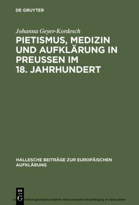 Pietismus, Medizin und Aufklärung in Preußen im 18. Jahrhundert