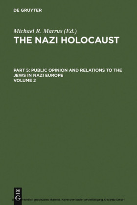 The Nazi Holocaust. Part 5: Public Opinion and Relations to the Jews in Nazi Europe. Volume 2. Vol.2