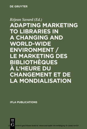 Adapting Marketing to Libraries in a Changing and World-wide Environment / Le marketing des bibliothèques à l'heure du changement et de la mondialisation / Le marketing des bibliothèques à l'heure du changement et de la mondialisation