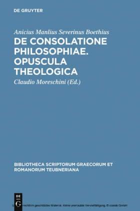 De consolatione philosophiae. Opuscula theologica