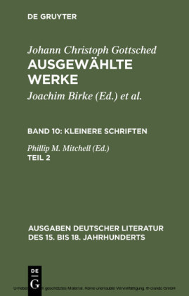 Johann Ch. Gottsched: Ausgewählte Werke. Bd 10: Kleinere Schriften. Bd 10/Tl 2