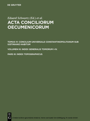 Concilium Universale Constantinopolitanum sub Iustiniano habitum. Index Generalis Tomorum I-IV. Index topographicus