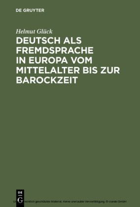 Deutsch als Fremdsprache in Europa vom Mittelalter bis zur Barockzeit