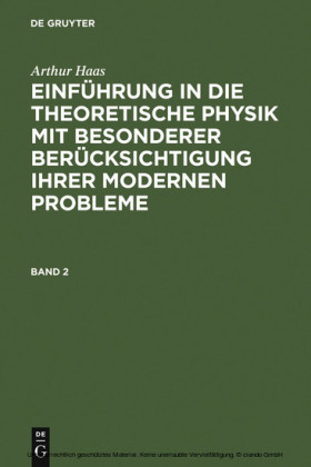 Arthur Haas: Einführung in die theoretische Physik mit besonderer Berücksichtigung ihrer modernen Probleme. Band 2. Bd.2
