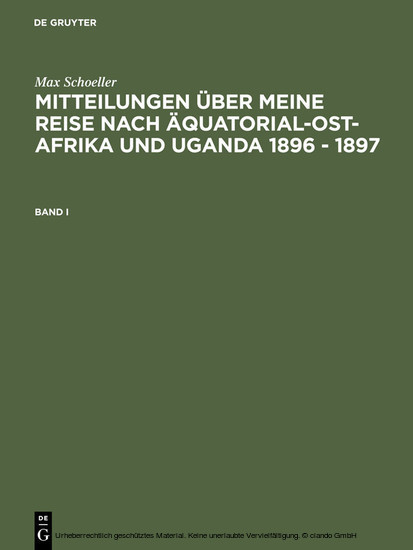Max Schöller: Mitteilungen über meine Reise nach Äquatorial-Ost-Afrika und Uganda 1896 - 1897. Band I main product photo