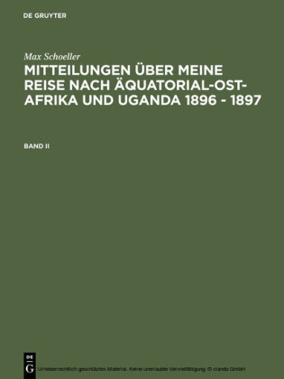 Max Schöller: Mitteilungen über meine Reise nach Äquatorial-Ost-Afrika und Uganda 1896 - 1897. Band II