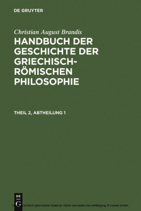 Christian August Brandis: Handbuch der Geschichte der Griechisch-Römischen Philosophie. Theil 2, Abtheilung 1. Theil.2, Abtheilung 1