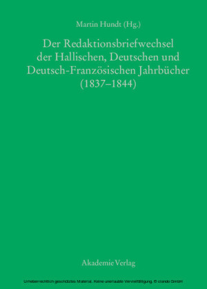 Der Redaktionsbriefwechsel der Hallischen, Deutschen und Deutsch-Französischen Jahrbücher (1837-1844)