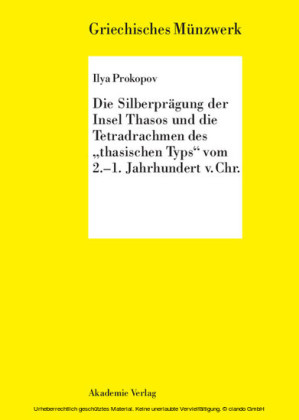 Die Silberprägung der Insel Thasos und die Tetradrachmen  des 'thasischen Typs' vom 2.-1. Jh. v. Chr.