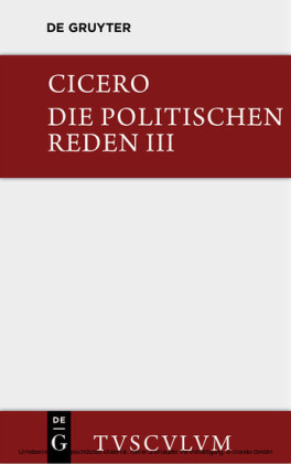 Marcus Tullius Cicero: Die politischen Reden. Band 3. Bd.3