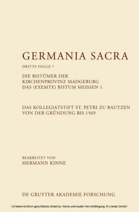 Die Bistümer der Kirchenprovinz Magdeburg. Das (exemte) Bistum Meißen 1. Das Kollegiatstift St. Petri zu Bautzen von der Gründung bis 1569