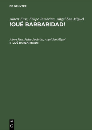 Albert Fuss; Felipe Jambrina; Angel San Miguel: !Qué barbaridad!. I