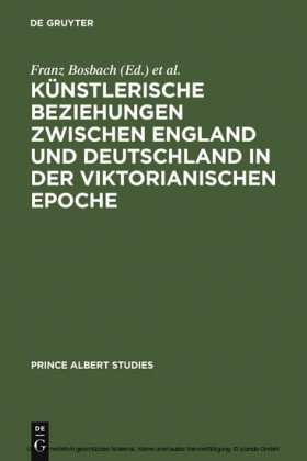Künstlerische Beziehungen zwischen England und Deutschland in der viktorianischen Epoche / Art in Britain and Germany in the Age of Queen Victoria and Prince Albert / Art in Britain and Germany in the Age of Queen Victoria and Prince Albert