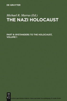 The Nazi Holocaust. Part 8: Bystanders to the Holocaust. Volume 1. Vol.1