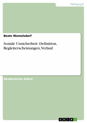 Soziale Unsicherheit. Definition, Begleiterscheinungen, Verlauf