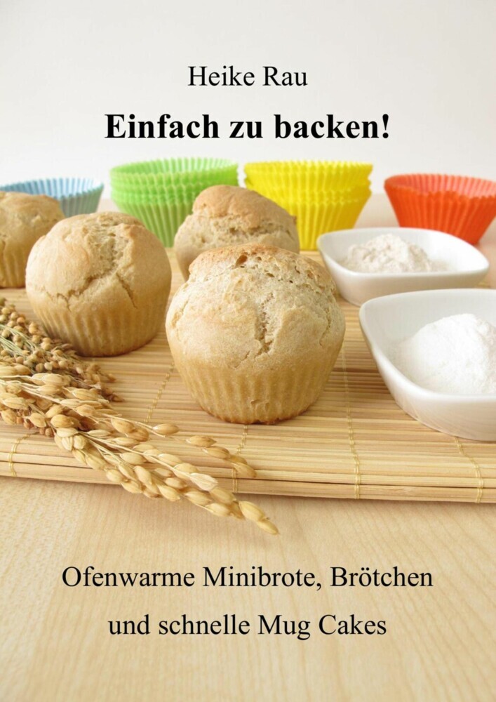 Einfach zu backen! - Ofenwarme Minibrote, Brötchen und schnelle Mug Cakes main product photo