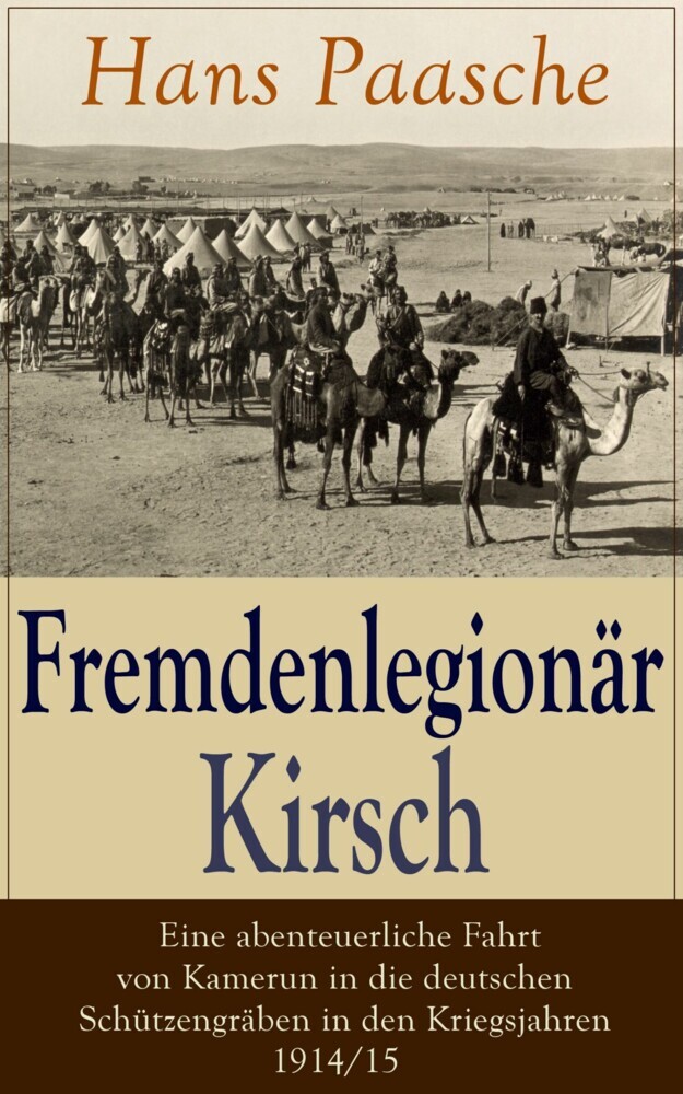 Fremdenlegionär Kirsch - Eine abenteuerliche Fahrt von Kamerun in die deutschen Schützengräben in den Kriegsjahren 1914/15 main product photo