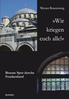 "Wir kriegen euch alle!" Braune Spur durchs Frankenland