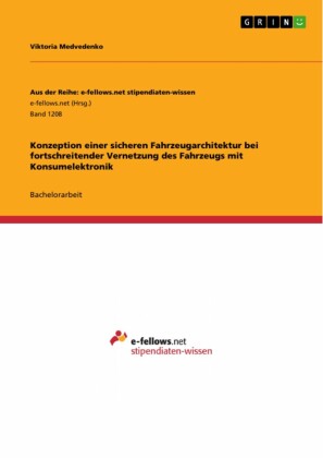 Konzeption einer sicheren Fahrzeugarchitektur bei fortschreitender Vernetzung des Fahrzeugs mit Konsumelektronik