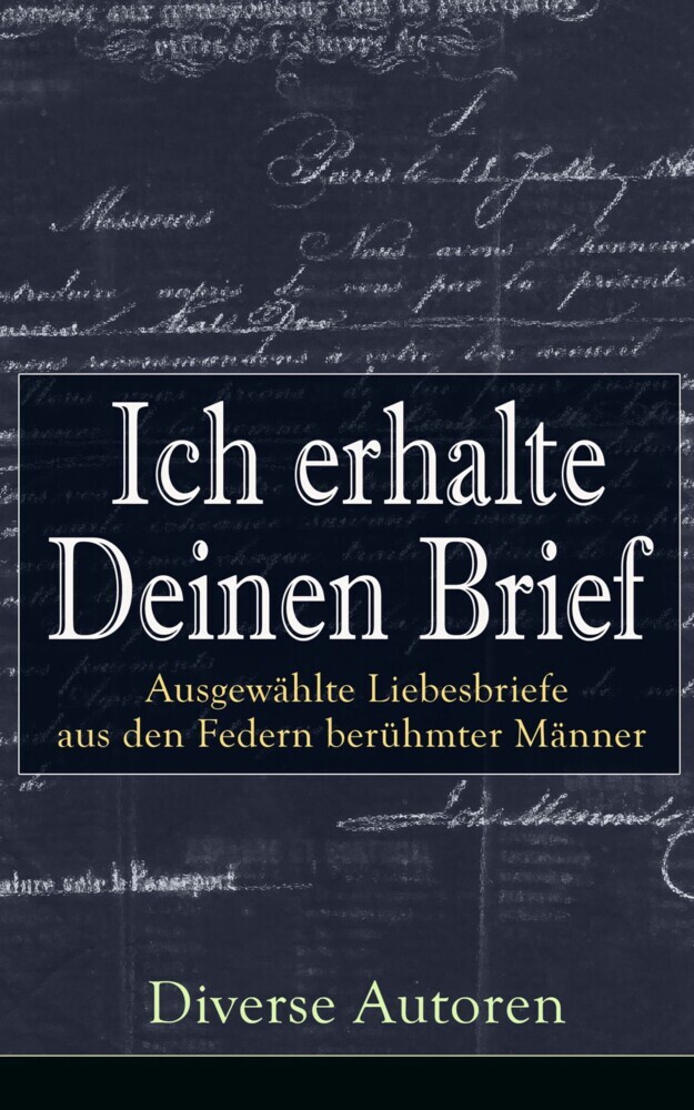 Ich erhalte Deinen Brief: Ausgewählte Liebesbriefe aus den Federn berühmter Männer main product photo