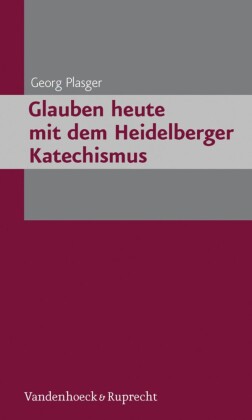 Glauben heute mit dem Heidelberger Katechismus