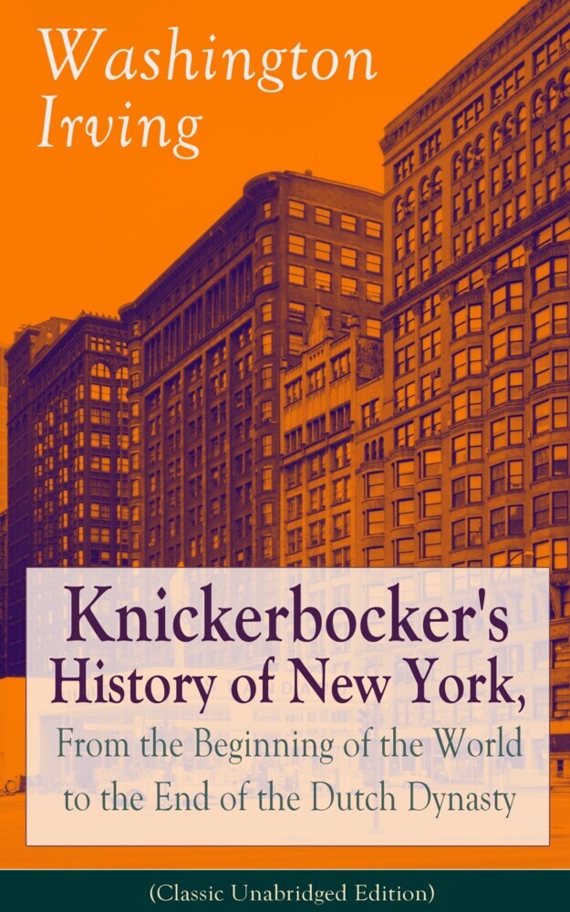 Knickerbocker's History of New York, From the Beginning of the World to the End of the Dutch Dynasty (Classic Unabridged Edition) main product photo