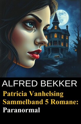 Paranormal - Fünf Romane mit Patricia Vanhelsing