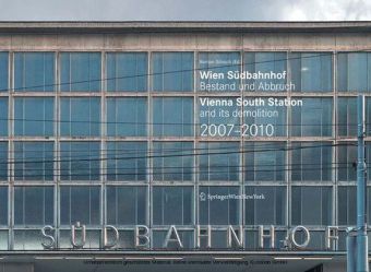 Wien Südbahnhof. Bestand und Abbruch / Vienna South Station and its demolition / 2007-2010