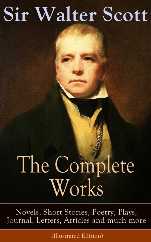 The Complete Works of Sir Walter Scott: Novels, Short Stories, Poetry, Plays, Journal, Letters, Articles and much more (Illustrated Edition) main product photo
