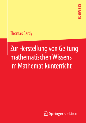 Zur Herstellung von Geltung mathematischen Wissens im Mathemat...