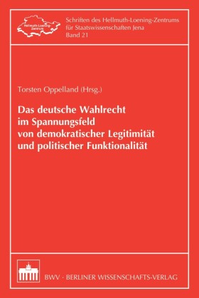 Das deutsche Wahlrecht im Spannungsfeld von demokratischer Legitimität und politischer Funktionalität