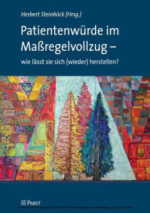 Patientenwürde im Maßregelvollzug - wie lässt sie sich (wieder) herstellen?