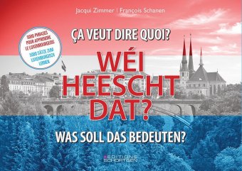 Wéi heescht dat? - Was soll das bedeuten? - ça veut dire quoi?