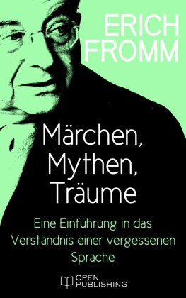 Märchen, Mythen, Träume. Eine Einführung in das Verständnis einer vergessenen Sprache