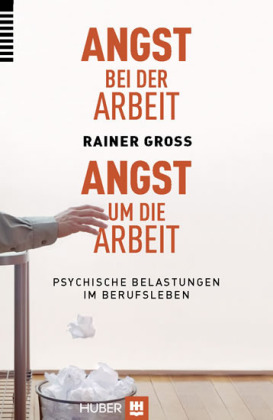 Angst bei der Arbeit - Angst um die Arbeit