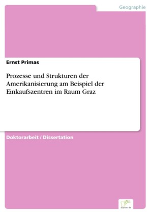 Prozesse und Strukturen der Amerikanisierung am Beispiel der Einkaufszentren im Raum Graz