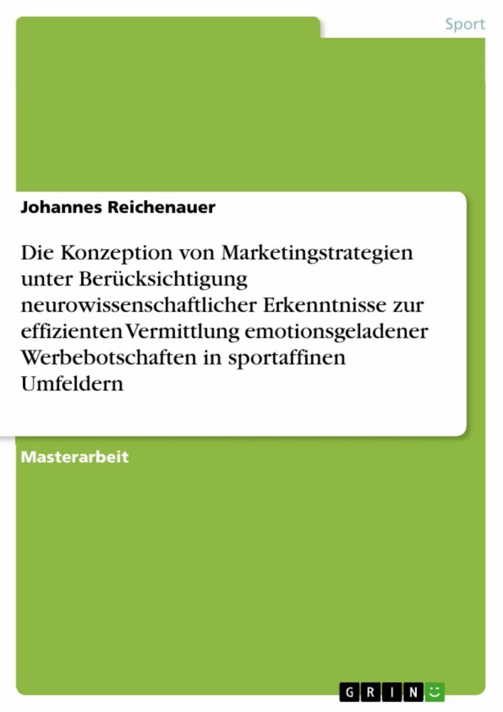 Die Konzeption von Marketingstrategien unter Berücksichtigung neurowissenschaftlicher Erkenntnisse zur effizienten Vermittlung emotionsgeladener Werbebotschaften in sportaffinen Umfeldern main product photo