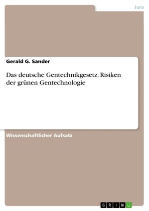 Das deutsche Gentechnikgesetz. Risiken der grünen Gentechnologie