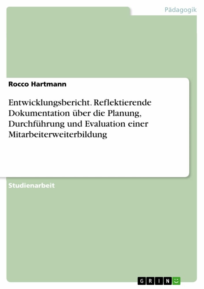 Entwicklungsbericht. Reflektierende Dokumentation über die Planung, Durchführung und Evaluation einer Mitarbeiterweiterbildung main product photo