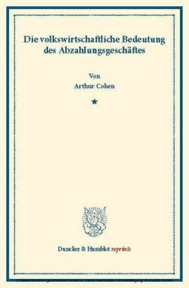 Die volkswirtschaftliche Bedeutung des Abzahlungsgeschäftes.