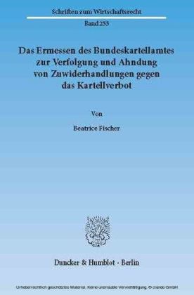 Das Ermessen des Bundeskartellamtes zur Verfolgung und Ahndung von Zuwiderhandlungen gegen das Kartellverbot.