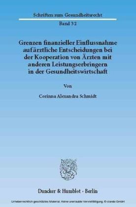 Grenzen finanzieller Einflussnahme auf ärztliche Entscheidungen bei der Kooperation von Ärzten mit anderen Leistungserbringern in der Gesundheitswirtschaft.