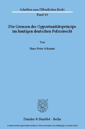 Die Grenzen des Opportunitätsprinzips im heutigen deutschen Polizeirecht.