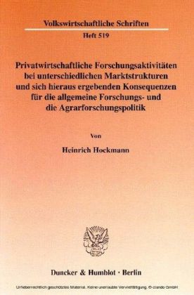 Privatwirtschaftliche Forschungsaktivitäten bei unterschiedlichen Marktstrukturen und sich hieraus ergebenden Konsequenzen für die allgemeine Forschungs- und die Agrarforschungspolitik.