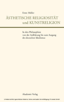 Ästhetische Religiosität und Kunstreligion in den Philosophien von der Aufklärung bis zum Ausgang des deutschen Idealismus