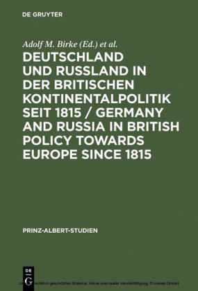 Deutschland und Rußland in der britischen Kontinentalpolitik seit 1815 / Germany and Russia in British policy towards Europe since 1815 / Germany and Russia in British Policy towards Europe since 1815