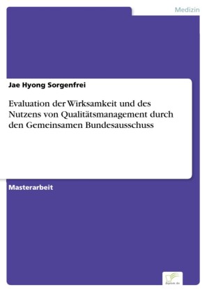 Evaluation der Wirksamkeit und des Nutzens von Qualitätsmanagement durch den Gemeinsamen Bundesausschuss