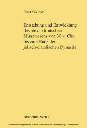 Entstehung und Entwicklung des alexandrinischen Münzwesens von 30 v. Chr. bis zum Ende der julisch-claudischen Dynastie