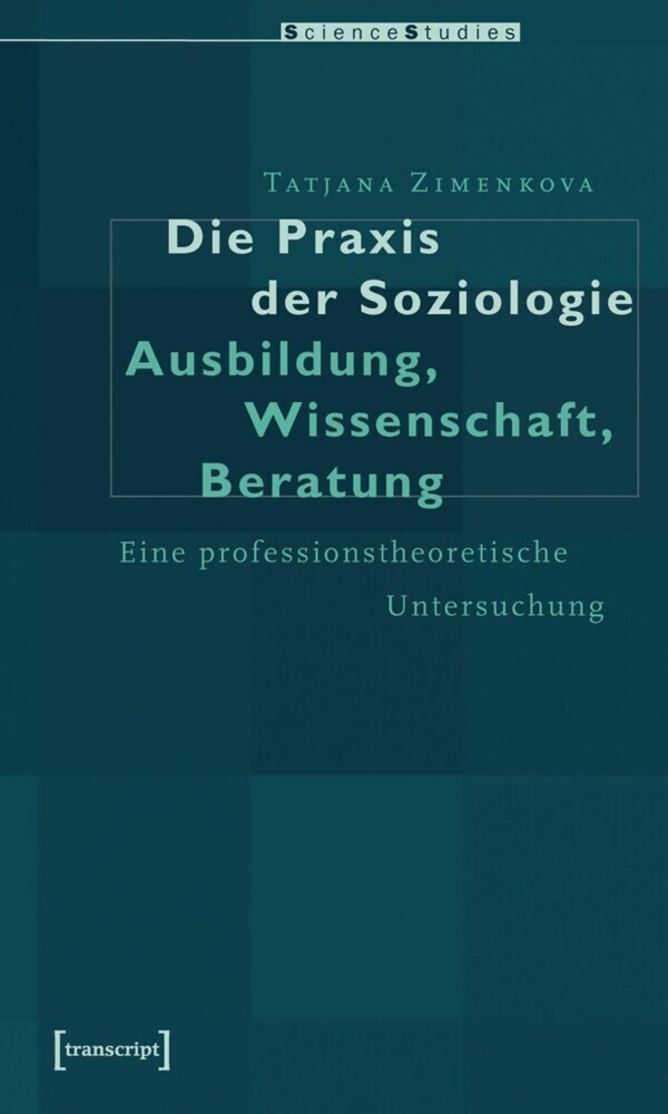 Die Praxis der Soziologie: Ausbildung, Wissenschaft, Beratung main product photo